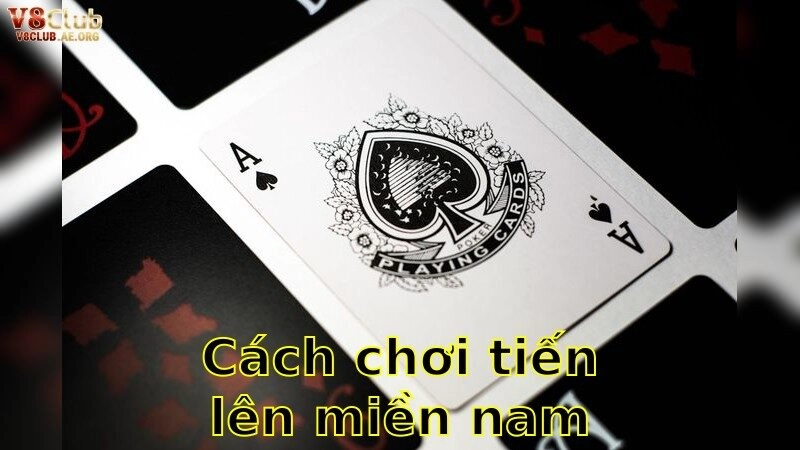 Cách Chơi Tiến Lên Miền Nam – Bí Kíp Trở Thành Cao Thủ 2025