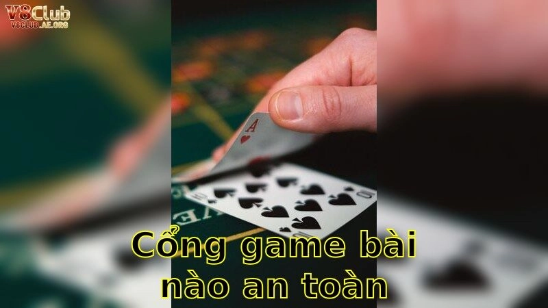 Cổng Game Bài Nào An Toàn Nhất – Bảo Vệ Tài Khoản Của Bạn