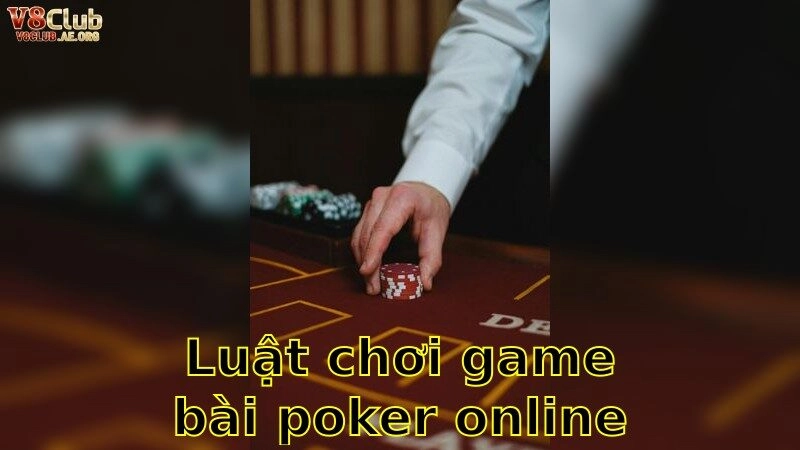Luật Chơi Game Bài Poker Online – Nắm Chắc Quy Tắc Thành Công 2025
